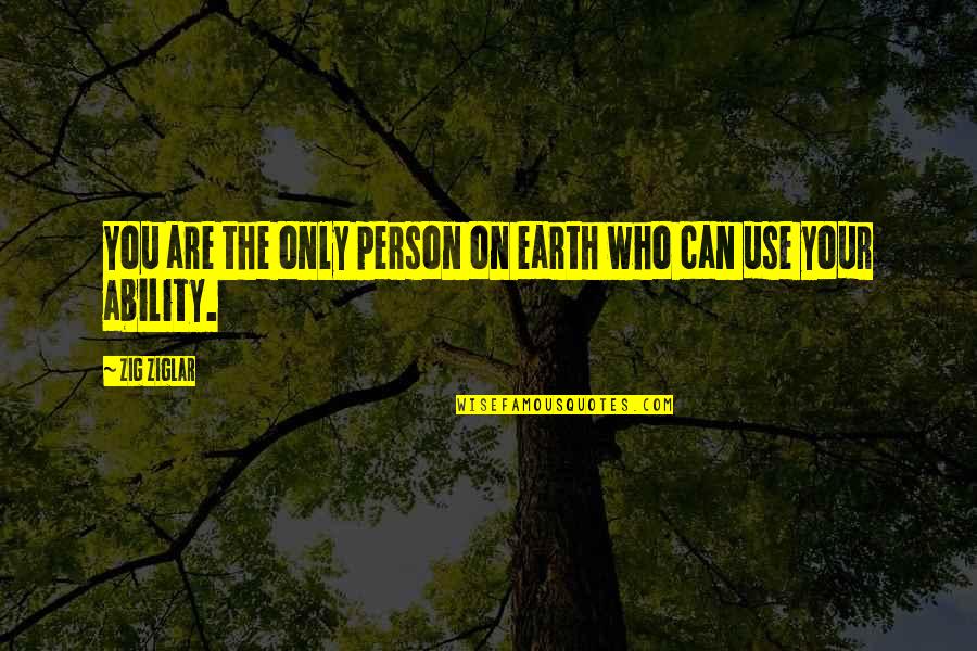 Ronee Sue Quotes By Zig Ziglar: You are the only person on earth who