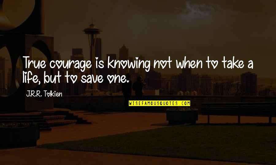 Ronelle Wood Quotes By J.R.R. Tolkien: True courage is knowing not when to take