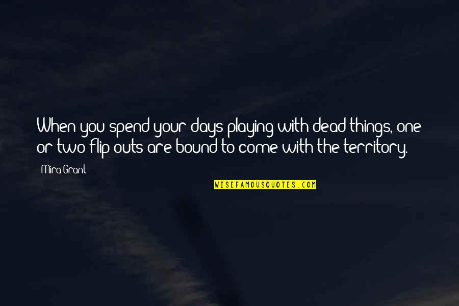 Ronettes Quotes By Mira Grant: When you spend your days playing with dead
