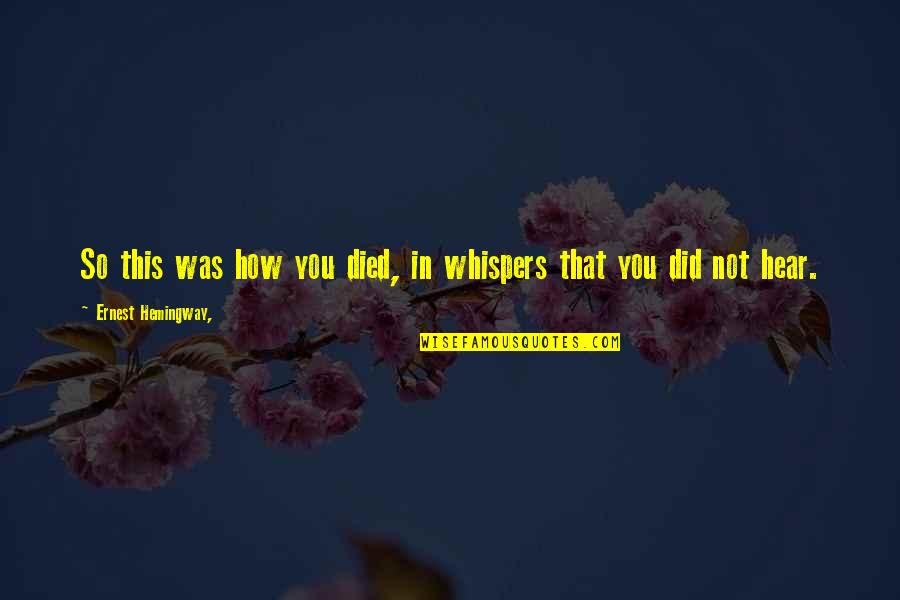 Ronettes Walking Quotes By Ernest Hemingway,: So this was how you died, in whispers Ronettes Walking Quotes By Ernest Hemingway,: So this was how you died, in whispers