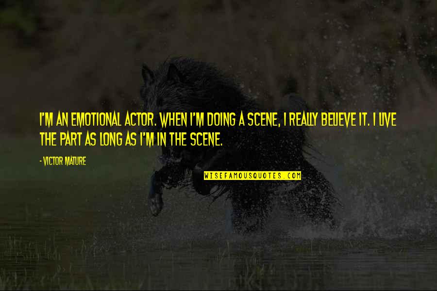 Ronettes Walking Quotes By Victor Mature: I'm an emotional actor. When I'm doing a Ronettes Walking Quotes By Victor Mature: I'm an emotional actor. When I'm doing a