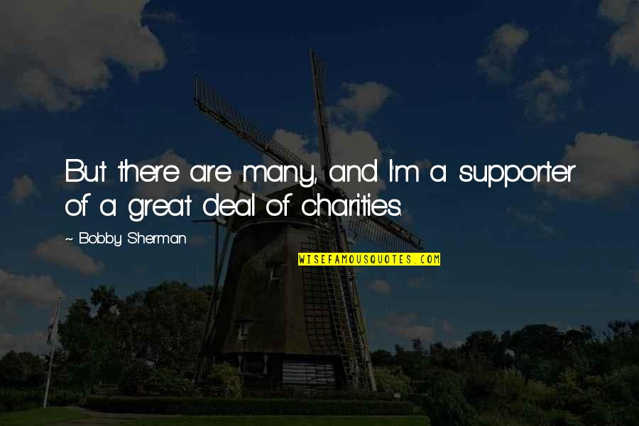 Roney Bone Quotes By Bobby Sherman: But there are many, and I'm a supporter