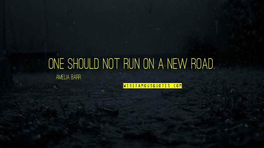 Ronfler Quotes By Amelia Barr: One should not run on a new road. Ronfler Quotes By Amelia Barr: One should not run on a new road.