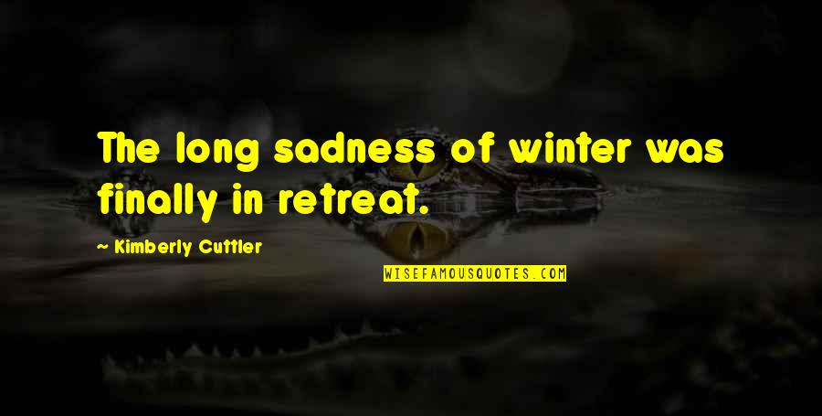 Ronfler Traduction Quotes By Kimberly Cuttler: The long sadness of winter was finally in