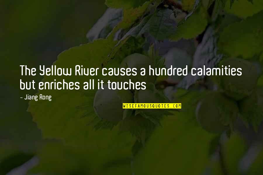 Rong Quotes By Jiang Rong: The Yellow River causes a hundred calamities but