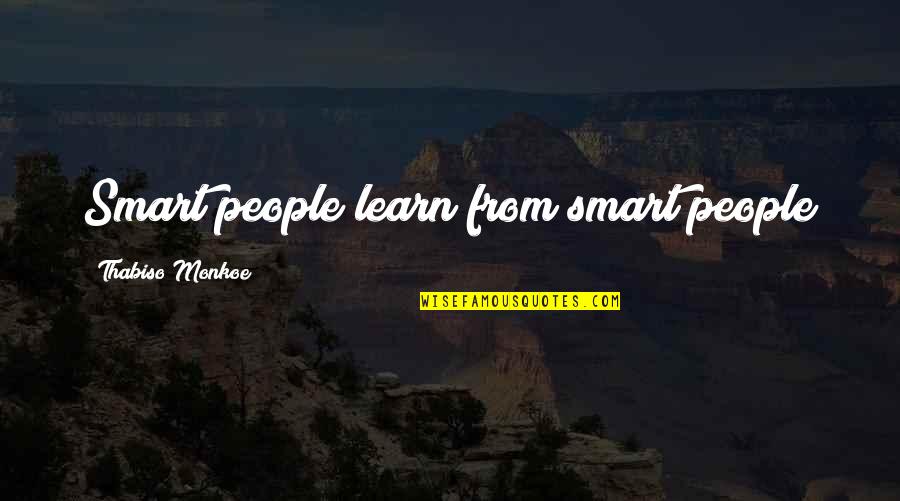 Rong Quotes By Thabiso Monkoe: Smart people learn from smart people
