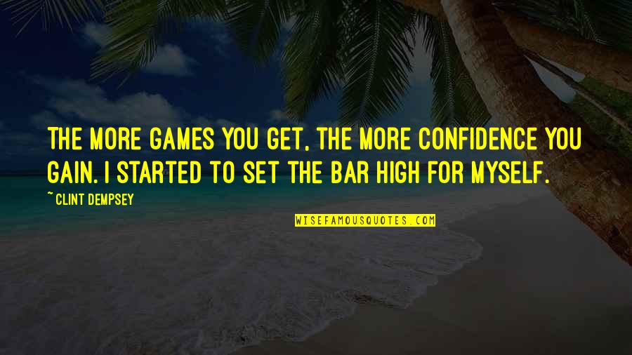 Rongeur Bone Quotes By Clint Dempsey: The more games you get, the more confidence Rongeur Bone Quotes By Clint Dempsey: The more games you get, the more confidence