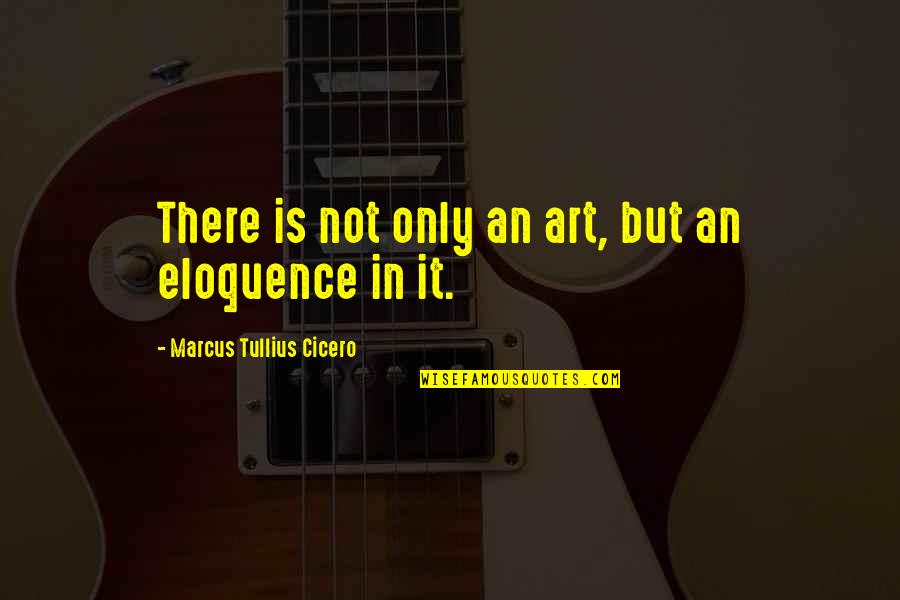 Ronggeng Dukuh Paruk Quotes By Marcus Tullius Cicero: There is not only an art, but an