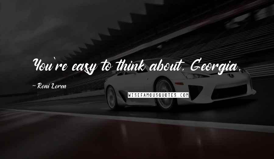 Roni Loren quotes: You're easy to think about, Georgia.