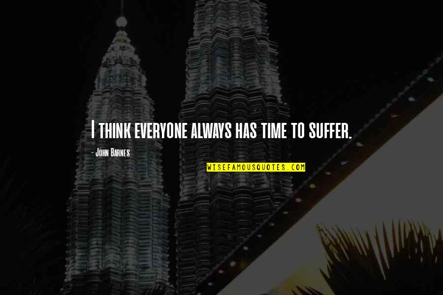 Ronica Quotes By John Barnes: I think everyone always has time to suffer.