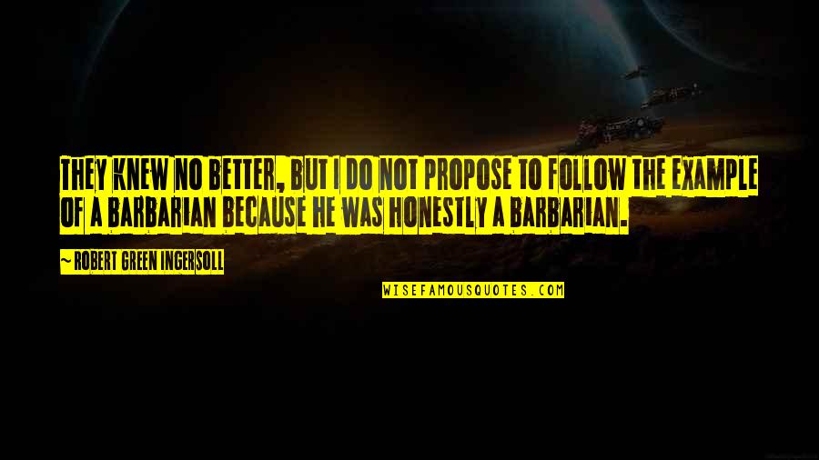 Ronique Davis Quotes By Robert Green Ingersoll: They knew no better, but I do not Ronique Davis Quotes By Robert Green Ingersoll: They knew no better, but I do not