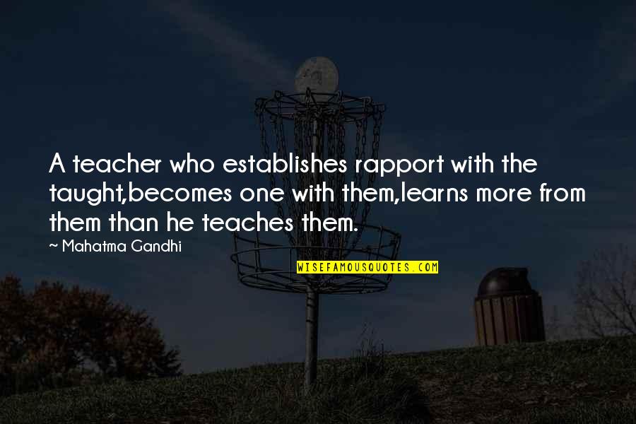 Ronique Marshall Quotes By Mahatma Gandhi: A teacher who establishes rapport with the taught,becomes Ronique Marshall Quotes By Mahatma Gandhi: A teacher who establishes rapport with the taught,becomes