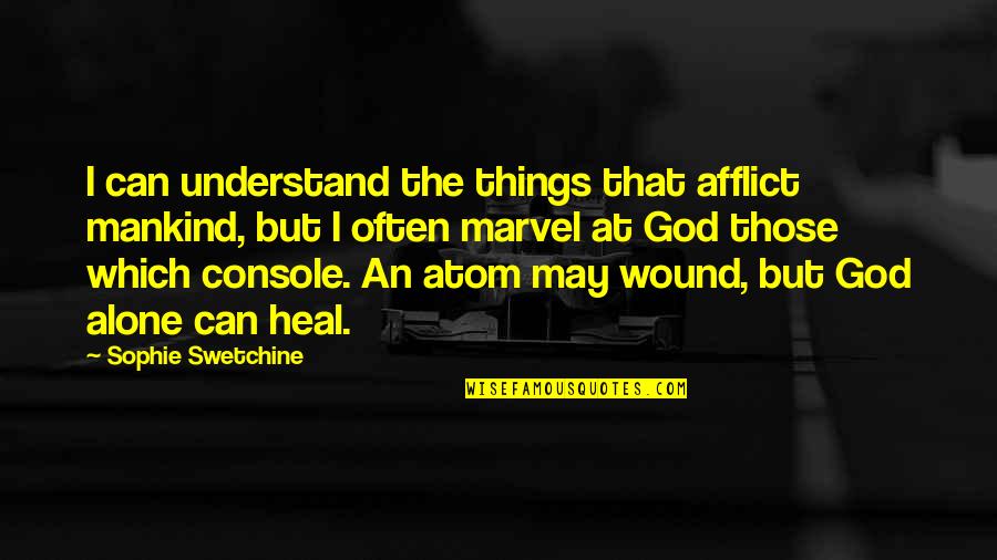 Ronique Marshall Quotes By Sophie Swetchine: I can understand the things that afflict mankind, Ronique Marshall Quotes By Sophie Swetchine: I can understand the things that afflict mankind,