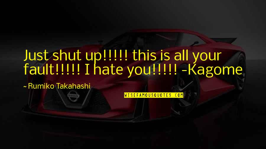 Ronita Macklin Quotes By Rumiko Takahashi: Just shut up!!!!! this is all your fault!!!!! Ronita Macklin Quotes By Rumiko Takahashi: Just shut up!!!!! this is all your fault!!!!!