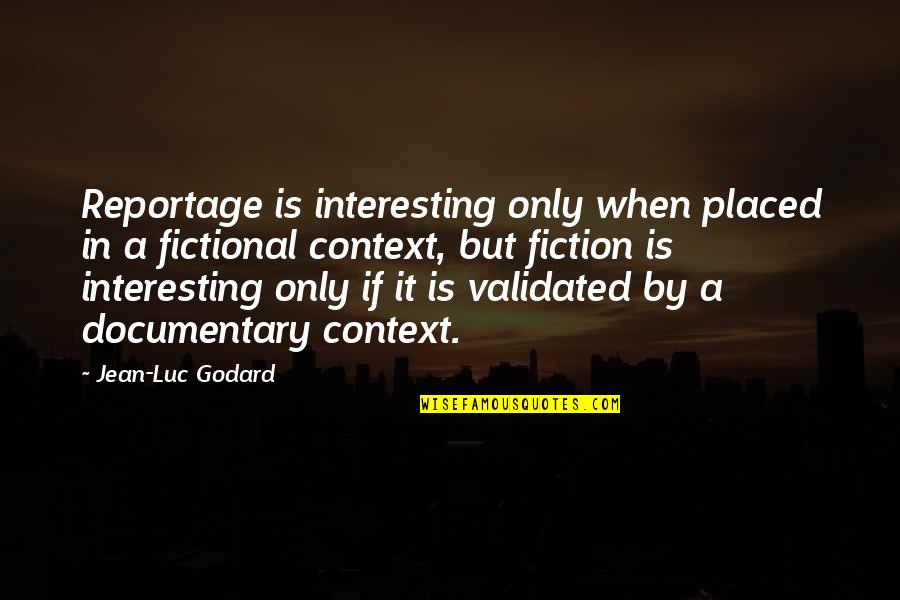 Ronk Quotes By Jean-Luc Godard: Reportage is interesting only when placed in a