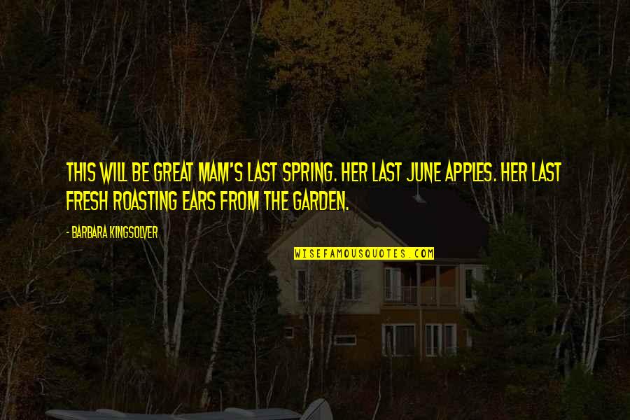 Ronke Oshodi Quotes By Barbara Kingsolver: This will be Great Mam's last spring. Her Ronke Oshodi Quotes By Barbara Kingsolver: This will be Great Mam's last spring. Her