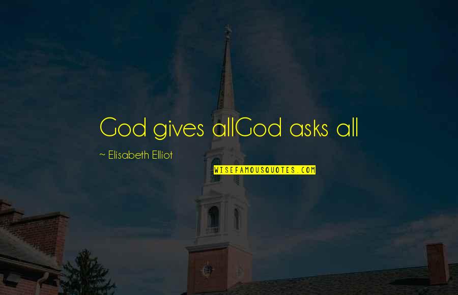 Ronke Oshodi Quotes By Elisabeth Elliot: God gives allGod asks all Ronke Oshodi Quotes By Elisabeth Elliot: God gives allGod asks all