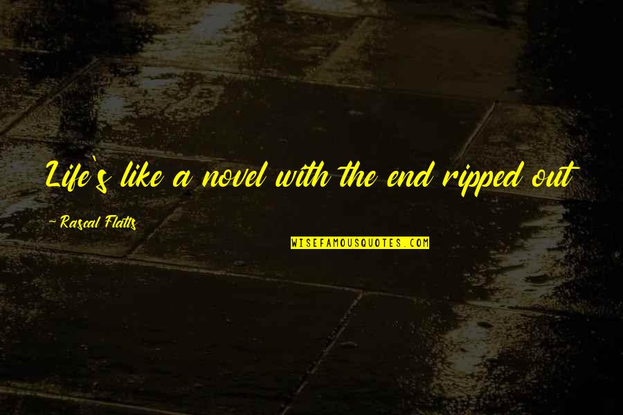 Ronke Oshodi Quotes By Rascal Flatts: Life's like a novel with the end ripped Ronke Oshodi Quotes By Rascal Flatts: Life's like a novel with the end ripped