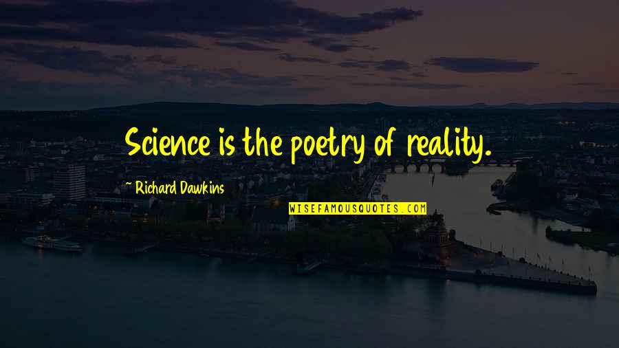 Ronker Quotes By Richard Dawkins: Science is the poetry of reality. Ronker Quotes By Richard Dawkins: Science is the poetry of reality.