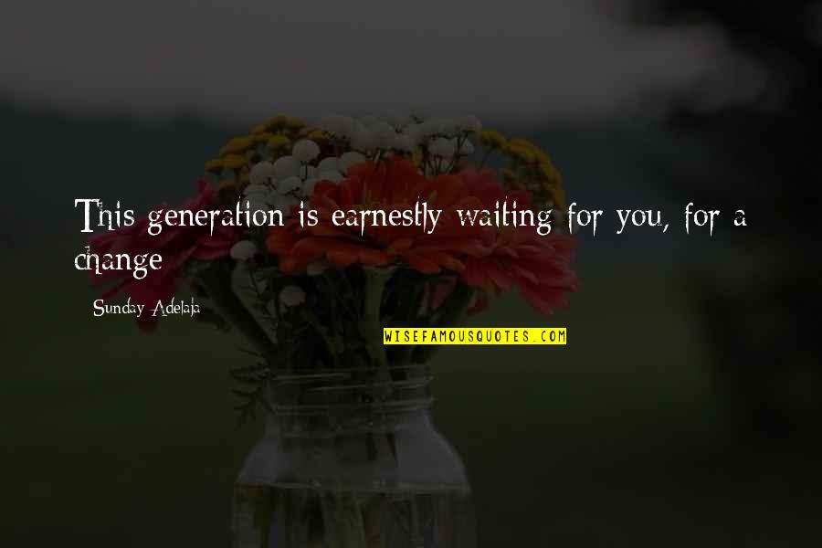 Ronker Quotes By Sunday Adelaja: This generation is earnestly waiting for you, for