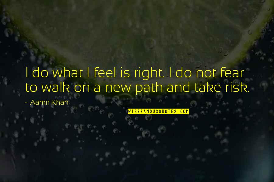 Ronn Quotes By Aamir Khan: I do what I feel is right. I