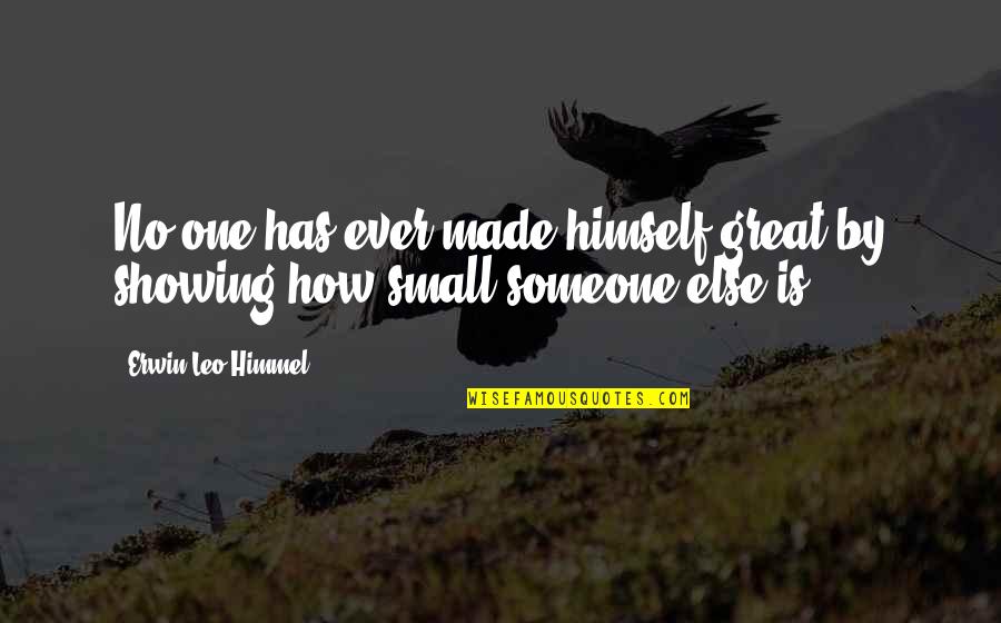 Ronna And Beverly Quotes By Erwin Leo Himmel: No one has ever made himself great by