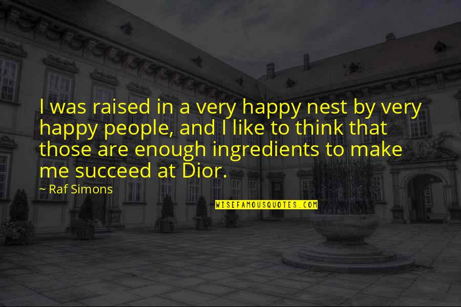 Ronnetta Mason Quotes By Raf Simons: I was raised in a very happy nest