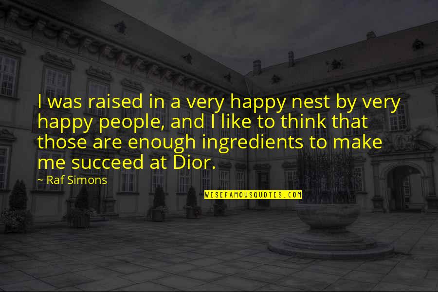 Ronnetta Mason Quotes By Raf Simons: I was raised in a very happy nest Ronnetta Mason Quotes By Raf Simons: I was raised in a very happy nest