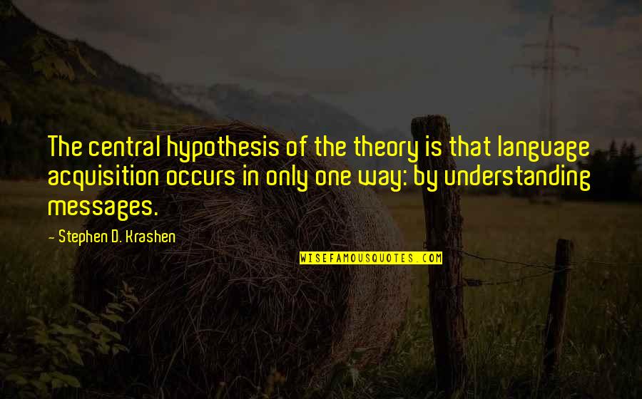 Ronnette Harrison Quotes By Stephen D. Krashen: The central hypothesis of the theory is that
