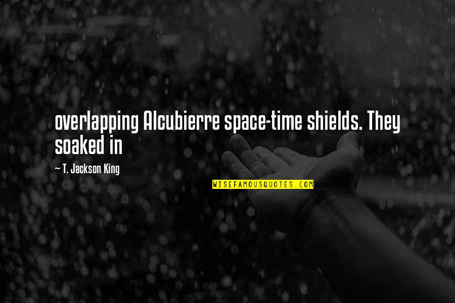 Ronnette Harrison Quotes By T. Jackson King: overlapping Alcubierre space-time shields. They soaked in