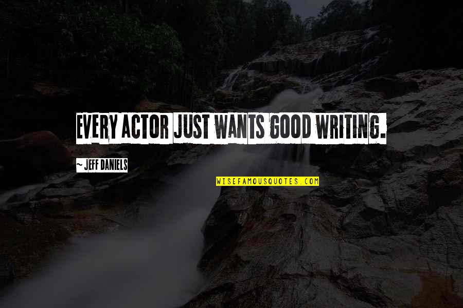 Ronney Jenkins Quotes By Jeff Daniels: Every actor just wants good writing.