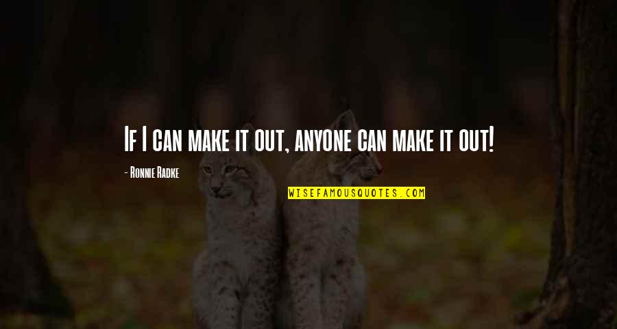 Ronnie B Quotes By Ronnie Radke: If I can make it out, anyone can