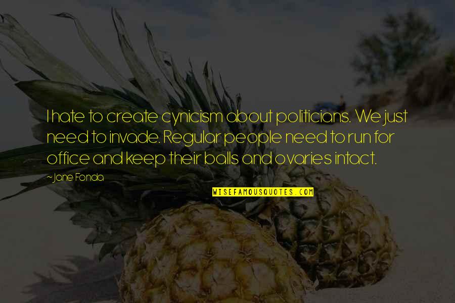 Ronnie Barker Porridge Quotes By Jane Fonda: I hate to create cynicism about politicians. We Ronnie Barker Porridge Quotes By Jane Fonda: I hate to create cynicism about politicians. We