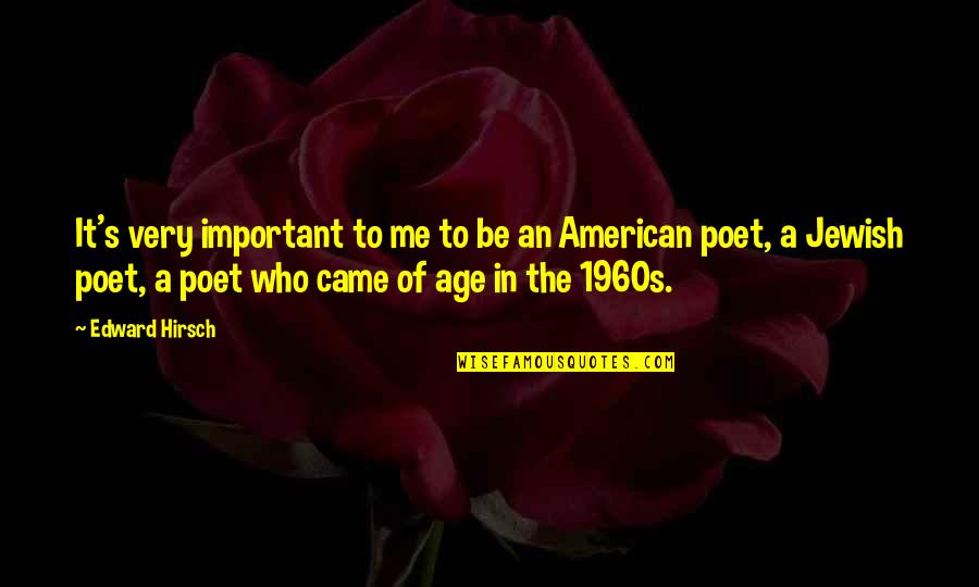 Ronnie Barnhardt Quotes By Edward Hirsch: It's very important to me to be an Ronnie Barnhardt Quotes By Edward Hirsch: It's very important to me to be an