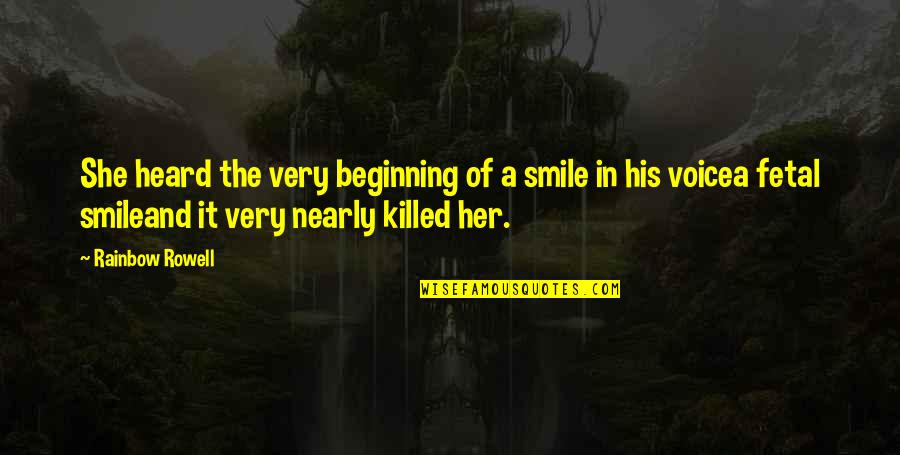 Ronnie Barnhardt Quotes By Rainbow Rowell: She heard the very beginning of a smile Ronnie Barnhardt Quotes By Rainbow Rowell: She heard the very beginning of a smile