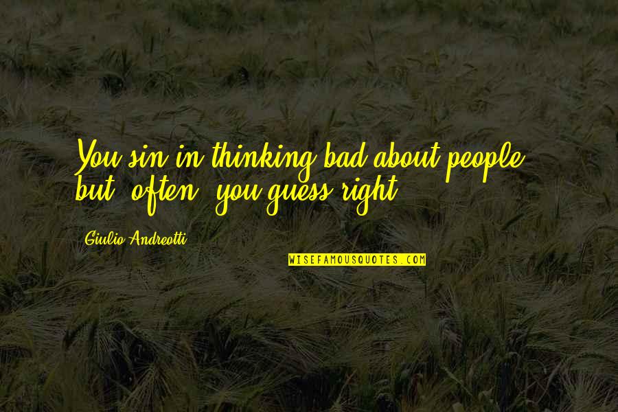 Ronnie Gardocki Quotes By Giulio Andreotti: You sin in thinking bad about people -