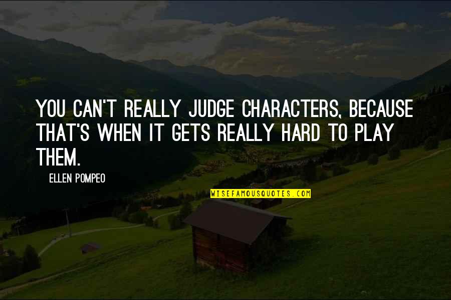 Ronnie James Dio Music Quotes By Ellen Pompeo: You can't really judge characters, because that's when Ronnie James Dio Music Quotes By Ellen Pompeo: You can't really judge characters, because that's when