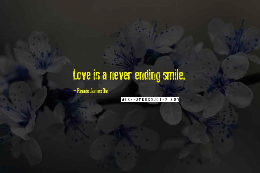 Ronnie James Dio quotes: Love is a never ending smile.