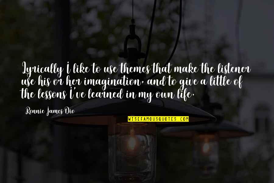 Ronnie James Dio Quotes By Ronnie James Dio: Lyrically I like to use themes that make Ronnie James Dio Quotes By Ronnie James Dio: Lyrically I like to use themes that make