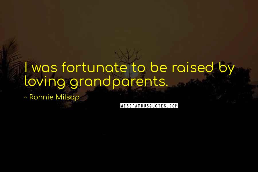 Ronnie Milsap quotes: I was fortunate to be raised by loving grandparents.