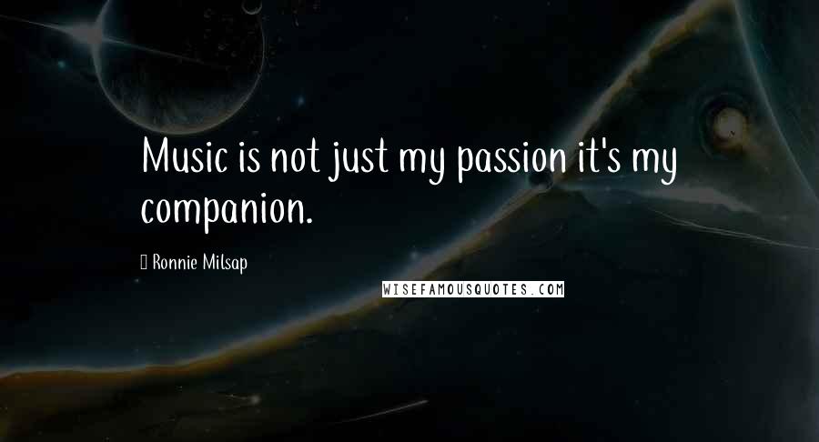 Ronnie Milsap quotes: Music is not just my passion it's my companion.