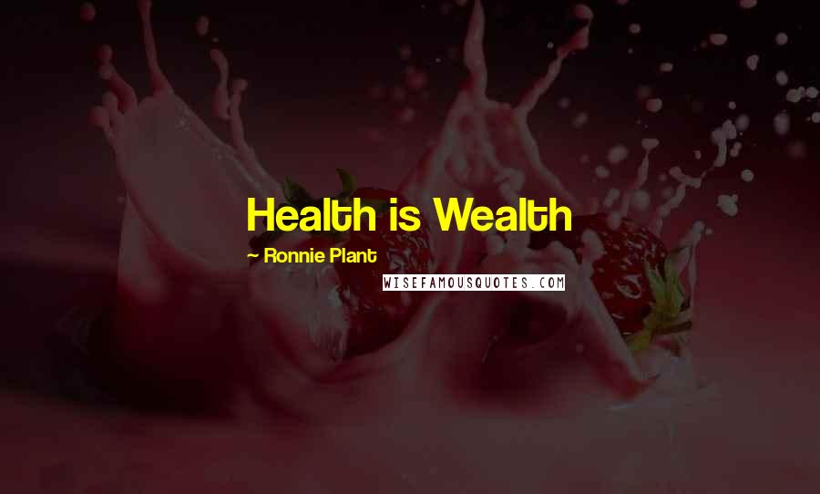 Ronnie Plant quotes: Health is Wealth