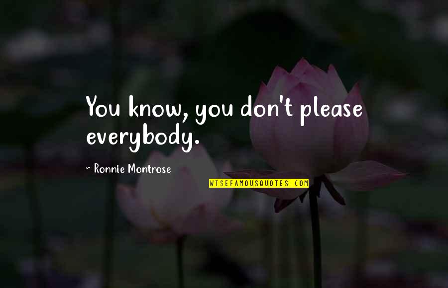 Ronnie Quotes By Ronnie Montrose: You know, you don't please everybody.