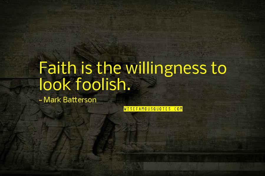 Ronnie Radke Inspirational Quotes By Mark Batterson: Faith is the willingness to look foolish.