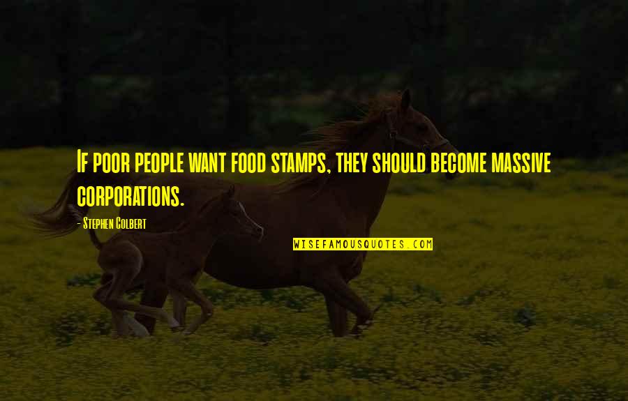 Ronnie Radke Inspirational Quotes By Stephen Colbert: If poor people want food stamps, they should