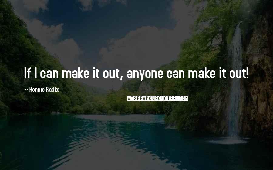 Ronnie Radke quotes: If I can make it out, anyone can make it out!