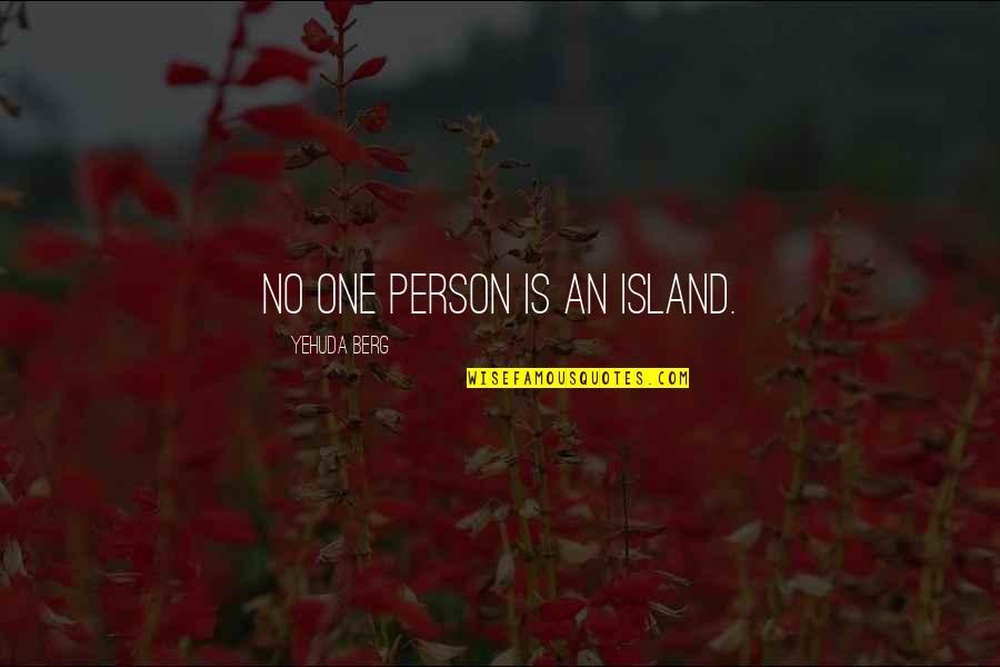 Ronnie Role Models Quotes By Yehuda Berg: No one person is an island. Ronnie Role Models Quotes By Yehuda Berg: No one person is an island.
