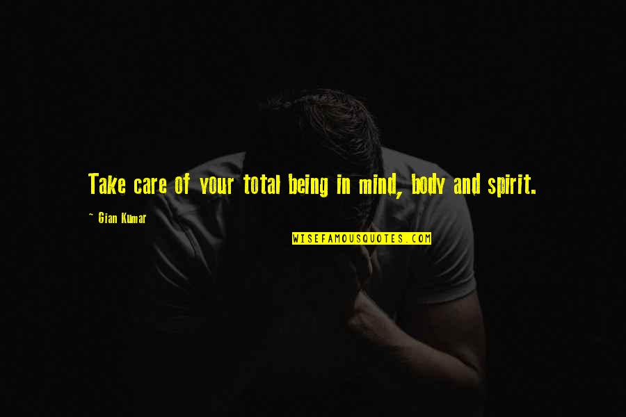 Ronnie Shirley Quotes By Gian Kumar: Take care of your total being in mind,