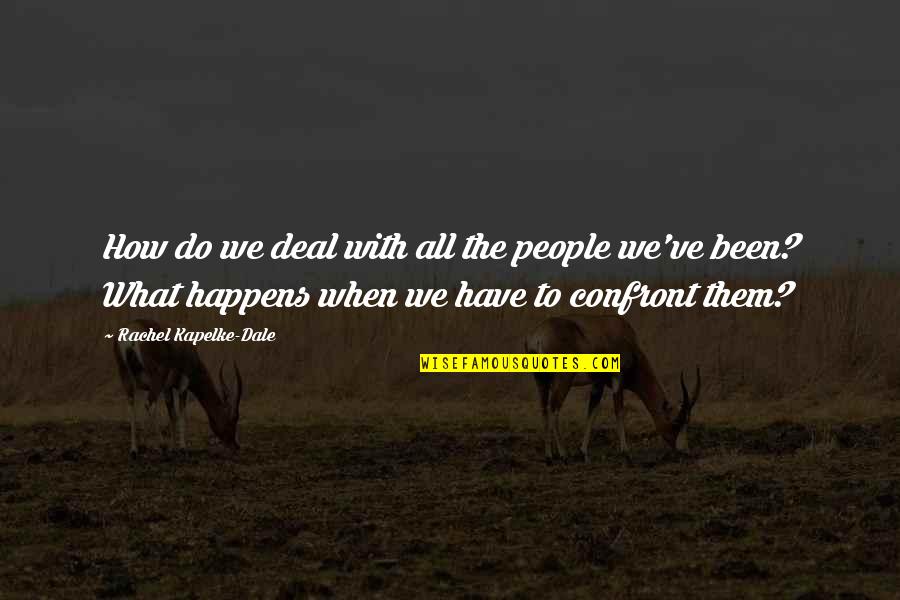 Ronnie Shirley Quotes By Rachel Kapelke-Dale: How do we deal with all the people Ronnie Shirley Quotes By Rachel Kapelke-Dale: How do we deal with all the people