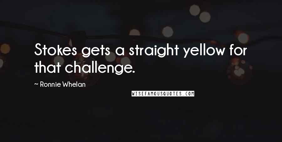 Ronnie Whelan quotes: Stokes gets a straight yellow for that challenge.